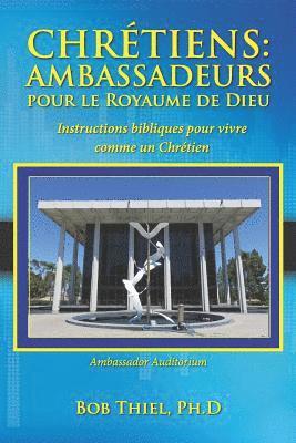 Chrétiens: Ambassadeurs Pour Le Royaume de Dieu: Instructions Bibliques Pour Vivre Comme Un Chrétien 1