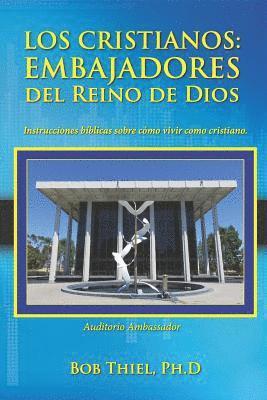 bokomslag Los Cristianos: Embajadores del Reino de Dios: Instrucciones Bíblicas Sobre Cómo Vivir Como Cristiano.