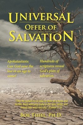 Universal OFFER of Salvation: Apokatastasis: Can God save the lost in an age to come? 1