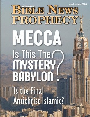 Bible News Prophecy April - June 2020: MECCA Is This The MYSTERY BABYLON? Is the Final Antichrist Islamic? 1