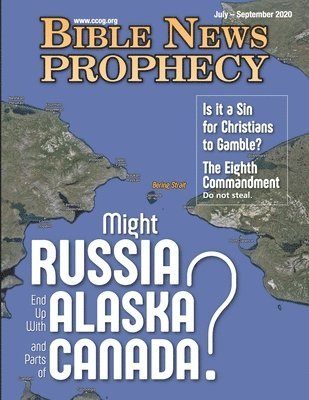 Bible News Prophecy JULY - SEPTEMBER 2020: Might Russia End Up with Alaska and Parts of Canada? 1