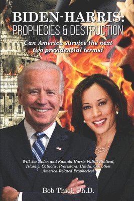 bokomslag Biden-Harris: Prophecies & Destruction: Can America survive the next two presidential terms?