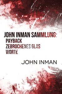 bokomslag John Inman Sammlung: Payback, Zebrochenes Glas, Worte