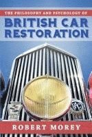 bokomslag The Philosophy and Psycology of British Car Restoration