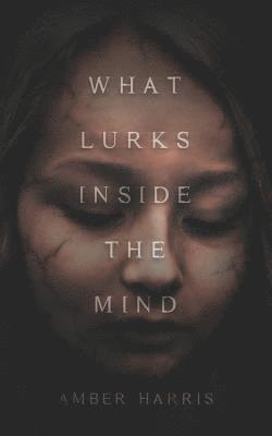 Amber Harris - What Lurks Inside the Mind, Häftad