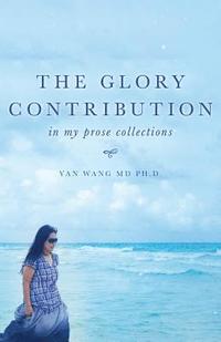 bokomslag The Glory Contribution: In My Prose Collections