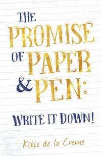 bokomslag The Promise of Paper & Pen: Write it Down!