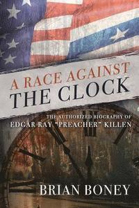 bokomslag A Race Against the Clock: The Authorized Biography of Edgar Ray Preacher Killen