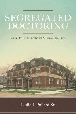 Segregated Doctoring: Black Physicians in Augusta, Georgia, 1902-1952 1