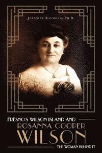 bokomslag Fresno's Wilson Island and Rosanna Cooper Wilson, the Woman Behind It