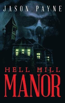Jason Payne - Hell Hill Manor, Inbunden
