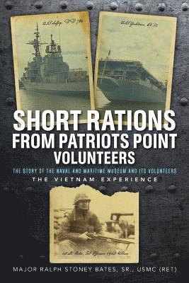 Short Rations From Patriots Point Volunteers: The Story of the Naval and Maritime Museum and its Volunteers: The Vietnam Experience 1