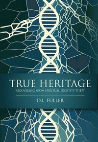 bokomslag True Heritage: Recovering from Spiritual Identity Theft