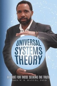 bokomslag Universal Systems Theory: A Guide For Those Seeking The Truth