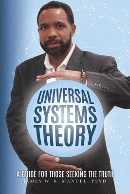 Universal Systems Theory: A Guide For Those Seeking The Truth 1