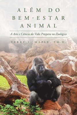 bokomslag Além do Bem-Estar Animal: A Arte e Ciência da Vida Próspera no Zoológico