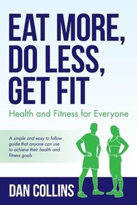 bokomslag Eat More, Do Less, Get Fit