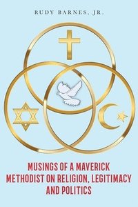 bokomslag Musings of a Maverick Methodist on Religion, Legitimacy and Politics