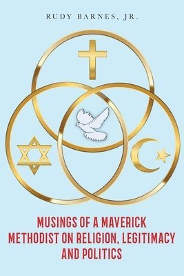 Musings of a Maverick Methodist on Religion, Legitimacy and Politics 1