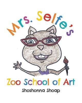 Shoshonna Shoap - Mrs. Selfe's Zoo School of Art, Häftad