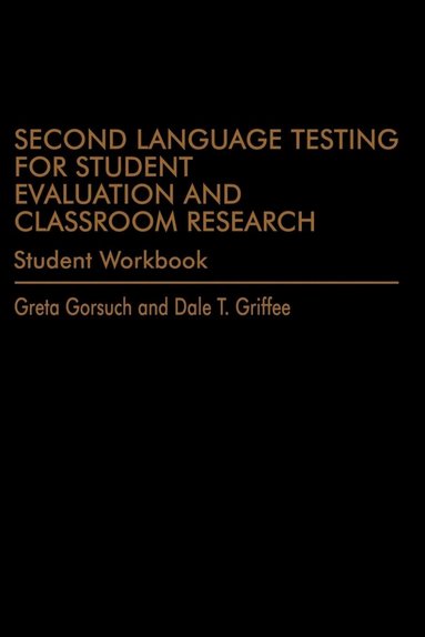 Greta Gorsuch, Dale T. Griffee - Second Language Testing for Student Evaluation and Classroom Research (Student Workbook), Häftad