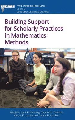 Signe E. Kastberg, Andrew M. Tyminski, Alyson E. Lischka, Wendy B. Sanchez, Signe  E. Kastberg, Andrew  M. Tyminski - Building Support for Scholarly Practices in Mathematics Methods, Inbunden