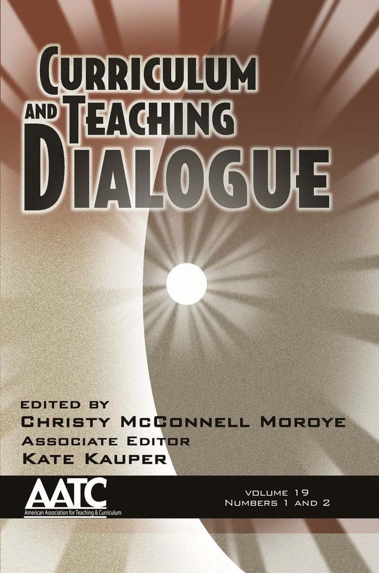 Curriculum and Teaching Dialogue, Volume 19, Numbers 1 & 2, 2017 1