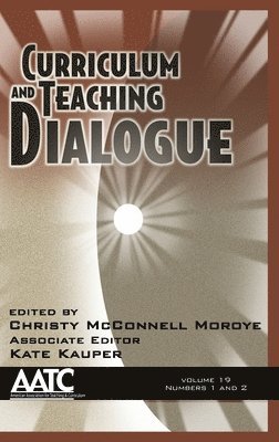 Christy McConnell Moroye, Kate Kauper, Tara Meister - Curriculum and Teaching Dialogue Vol 19 Issue 1 & 2, Inbunden