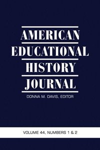 bokomslag American Educational History Journal, Volume 44, Numbers 1 & 2, 2017