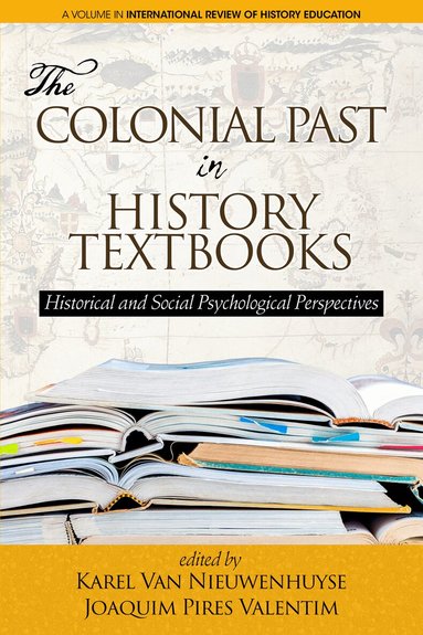 Karel Van Nieuwenhuyse, Joaquim Pires Valentim - Colonial Past in History Textbooks - Historical and Social Psychological Perspectives, Häftad