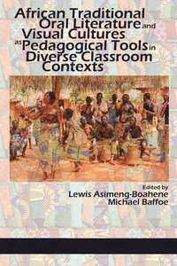 bokomslag African Traditional Oral Literature and Visual Cultures as Pedagogical Tools in Diverse Classroom Contexts