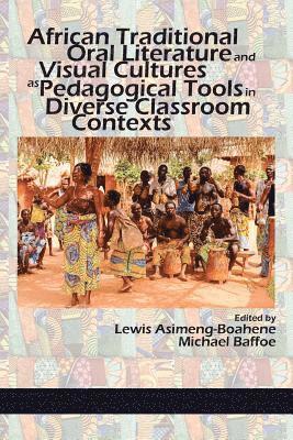 Lewis Asimeng-Boahene, Michael Baffoe - African Traditional Oral Literature and Visual Cultures as Pedagogical Tools in Diverse Classroom Contexts, Häftad