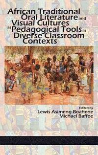 bokomslag African Traditional Oral Literature and Visual Cultures as Pedagogical Tools in Diverse Classroom Contexts