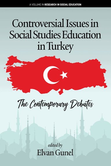Elvan Gunel - Controversial Issues in Social Studies Education in Turkey, Inbunden