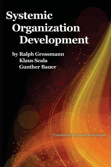 Ralph Grossmann, Klaus Scala, Günther Bauer - Systemic Organization Development, Häftad