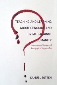 bokomslag Teaching and Learning About Genocide and Crimes Against Humanity: Fundamental Issues and Pedagogical Approaches