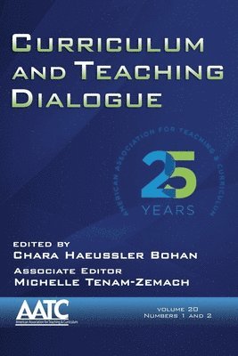 Curriculum and Teaching Dialogue, Volume 20, Numbers 1 & 2, 2018 1