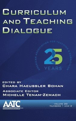 Curriculum and Teaching Dialogue Volume 20, Numbers 1 & 2, 2018 (hc) 1