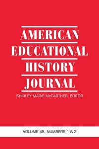 bokomslag American Educational History Journal Vol 45 Num 1 & 2 2018
