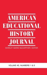 bokomslag American Educational History Journal Vol 45 Num 1 & 2 2018 (hc)