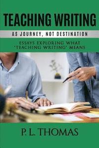 bokomslag Teaching Writing as Journey, Not Destination
