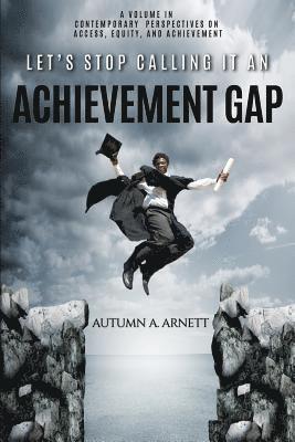 Lets Stop Calling it an Achievement Gap 1