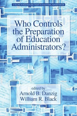 Arnold B. Danzig, William R. Black - Who Controls the Preparation of Education Administrators?, Häftad