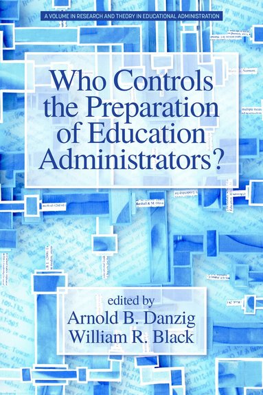 Arnold B. Danzig, William R. Black - Who Controls the Preparation of Education Administrators?, Inbunden