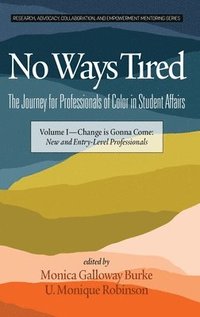 bokomslag No Ways Tired: The Journey for Professionals of Color in Student Affairs, Volume I