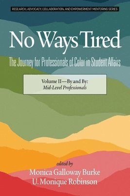 No Ways Tired: The Journey for Professionals of Color in Student Affairs, Volume II 1