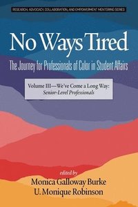 bokomslag No Ways Tired: The Journey for Professionals of Color in Student Affairs, Volume III