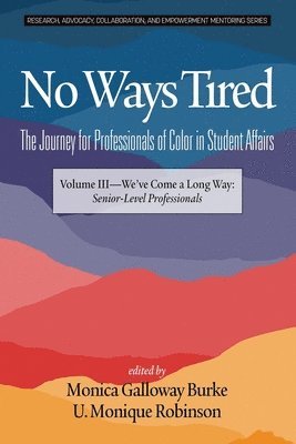 No Ways Tired: The Journey for Professionals of Color in Student Affairs, Volume III 1