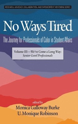 No Ways Tired: The Journey for Professionals of Color in Student Affairs, Volume III 1