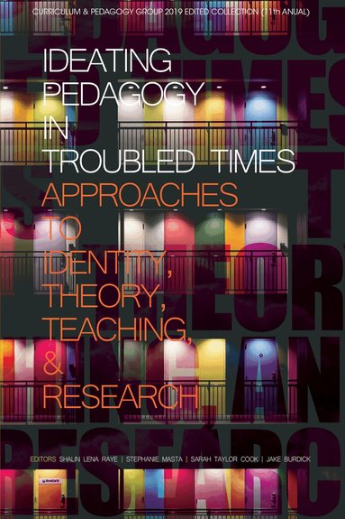 Shalin Lena Raye, Stephanie Masta, Sarah Taylor Cook, Jake Burdick - Ideating Pedagogy in Troubled Times, Häftad